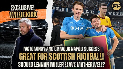 Willie Kirk: McTominay and Gilmour success with Napoli fantastic for Scotland