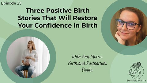 #25 | Three Positive Birth Stories That Will Restore Your Confidence in Birth | With Ann Morris