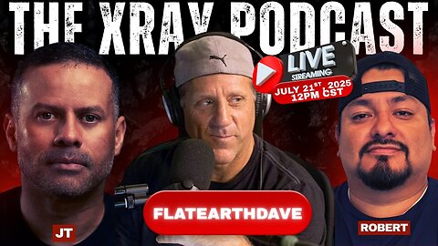 [The XRAY Podcast] Live Stream with Dave "Flat Earth Dave" Weiss [Jul 21, 2025]