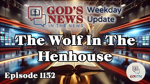 GNITN Episode 1152 - The Wolf In The Henhouse