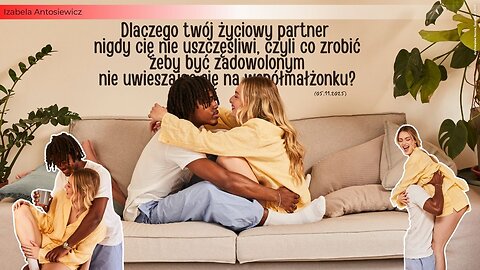 Dlaczego twój życiowy partner nigdy cię nie uszczęśliwi, czyli co zrobić żeby być...