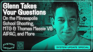 Glenn Takes Your Questions on the Minneapolis School Shooting, MTG & Thomas Massie VS AIPAC, and More | SYSTEM UPDATE #506