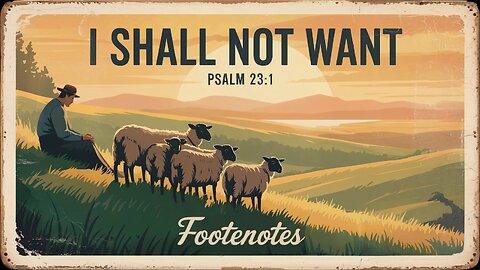 I Shall Not Want. Psalm 23:6