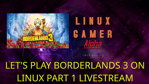 LET'S PLAY BORDERLANDS 3 ON LINUX PART 1 LIVESTREAM