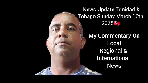 News Update Trinidad & Tobago Sunday March 16th 2025