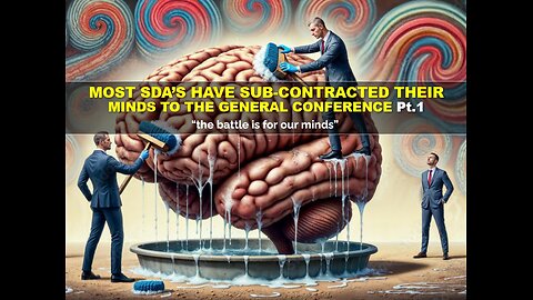 04-05-25 MOST SDA’S HAVE SUB-CONTRACTED THEIR MINDS TO THE GENERAL CONFERENCE Pt.1 By Benton C.