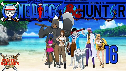 One Piece D&D: Bounty Hunter #16 | Rustic Rollers (Livestram)
