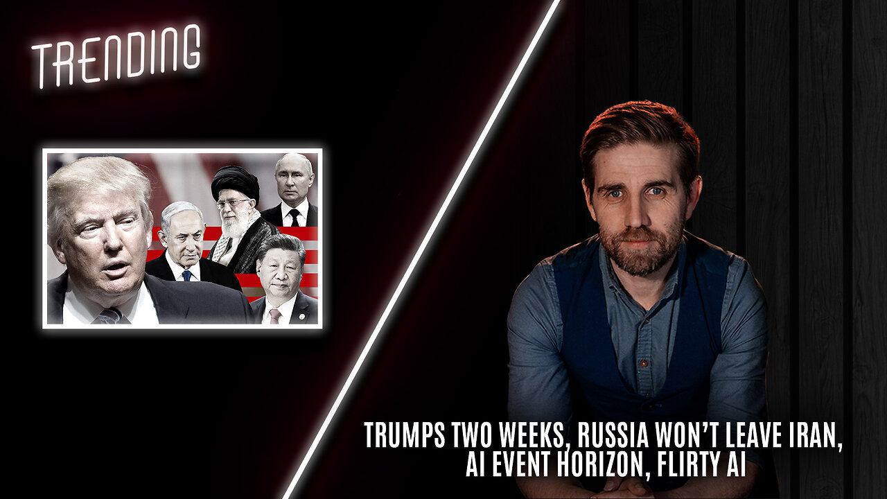 Trending Ep116 - Trumps Two Weeks, Russia Won’t Leave Iran, AI Event Horizon, Flirty AI: