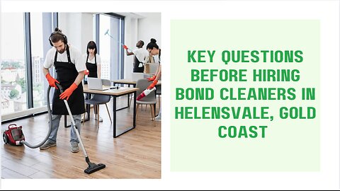 Key Questions Before Hiring Bond Cleaners in Helensvale, Gold Coast