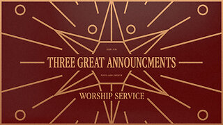 Three Great Announcements - Worship Service - 12/21/25