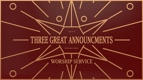 Three Great Announcements - Worship Service - 12/21/25