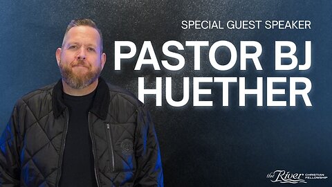 Sermon With Guest Speaker Pastor BJ Huether