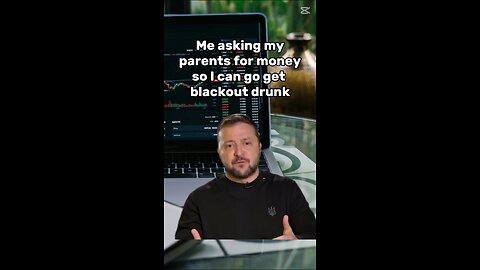 Asking my parents for money to get blackout d***k