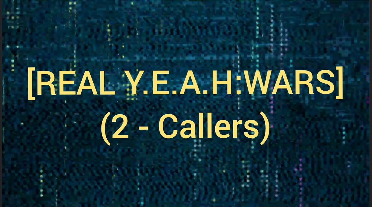 REAL Y.E.A.H:WARS 2 - Callers