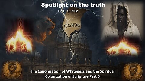The Canonization of Whiteness and the Spiritual Colonization of Scripture Part 5