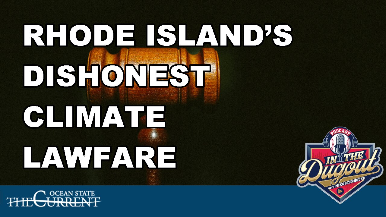 Rhode Island’s Dishonest Climate Lawfare #InTheDugout – April 10, 2025