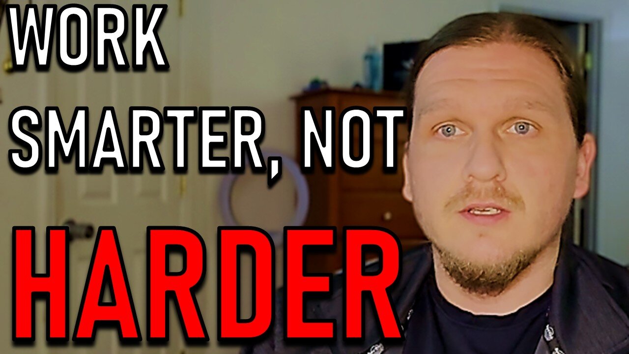 WORK SMARTER, NOT HARDER!