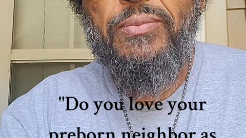 Do you love your preborn neighbor as yourself? Part 4