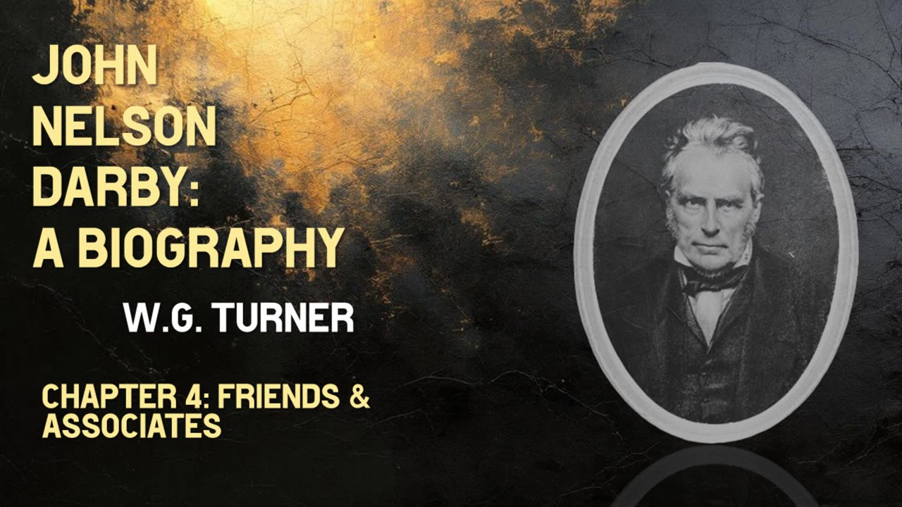 John Nelson Darby: A Biography | Chapter 4: Friends and Associates