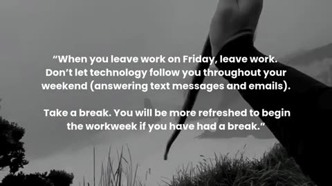 When you leave work on Friday, leave work.