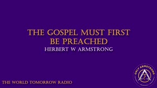 The World Tomorrow Radio: The Gospel Must First be Preached