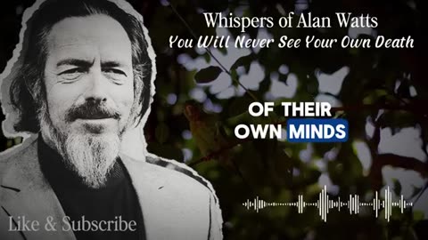 The Truth You Don’t Know: You Will Never See Your Own Death – Alan Watts and the Eternal Mystery