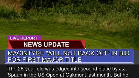 Macintyre Will Not Back Off in Bid for First Maj