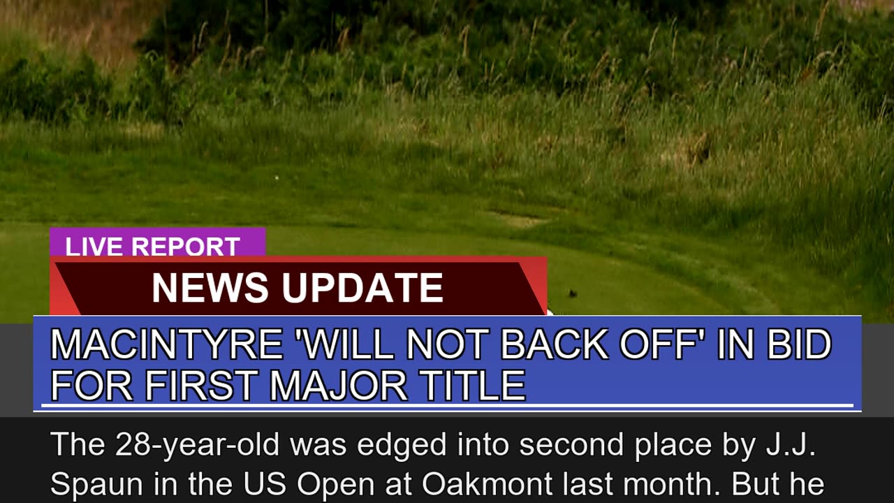 Macintyre Will Not Back Off in Bid for First Maj