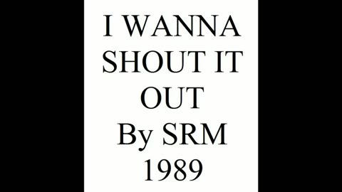 I WANNA SHOUT IT OUT 1989