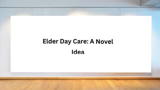 Elder Day Care: A Novel Idea