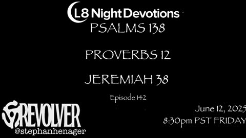 L8NIGHTDEVOTIONS REVOLVER -PSALM 138- PROVERBS 12- JEREMIAH 38- READING WORSHIP PRAYERS