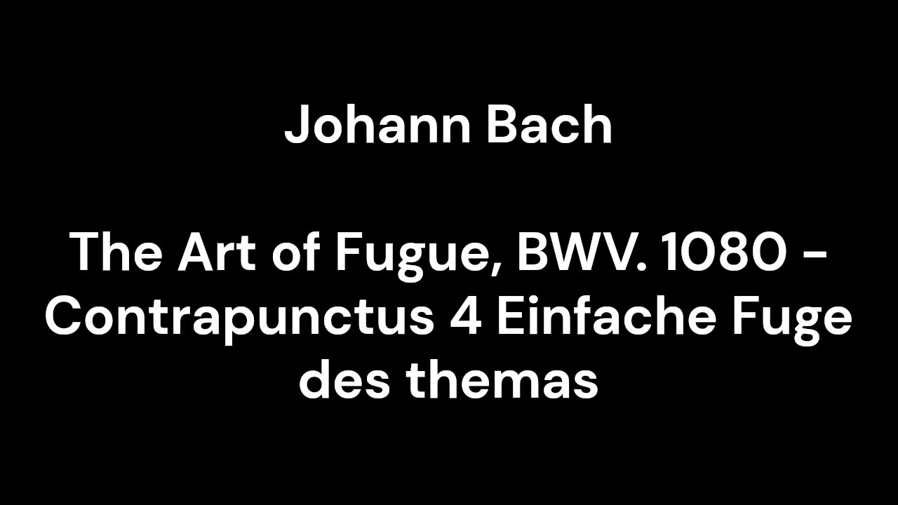 The Art of Fugue, BWV. 1080 - Contrapunctus 4 Einfache Fuge des themas