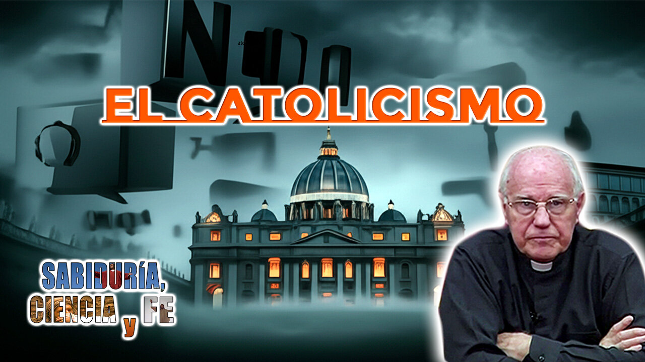 El Catolicismo - Sabiduría, Ciencia y Fe