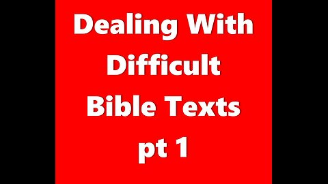 Dealing With Difficult Bible Texts pt 1.