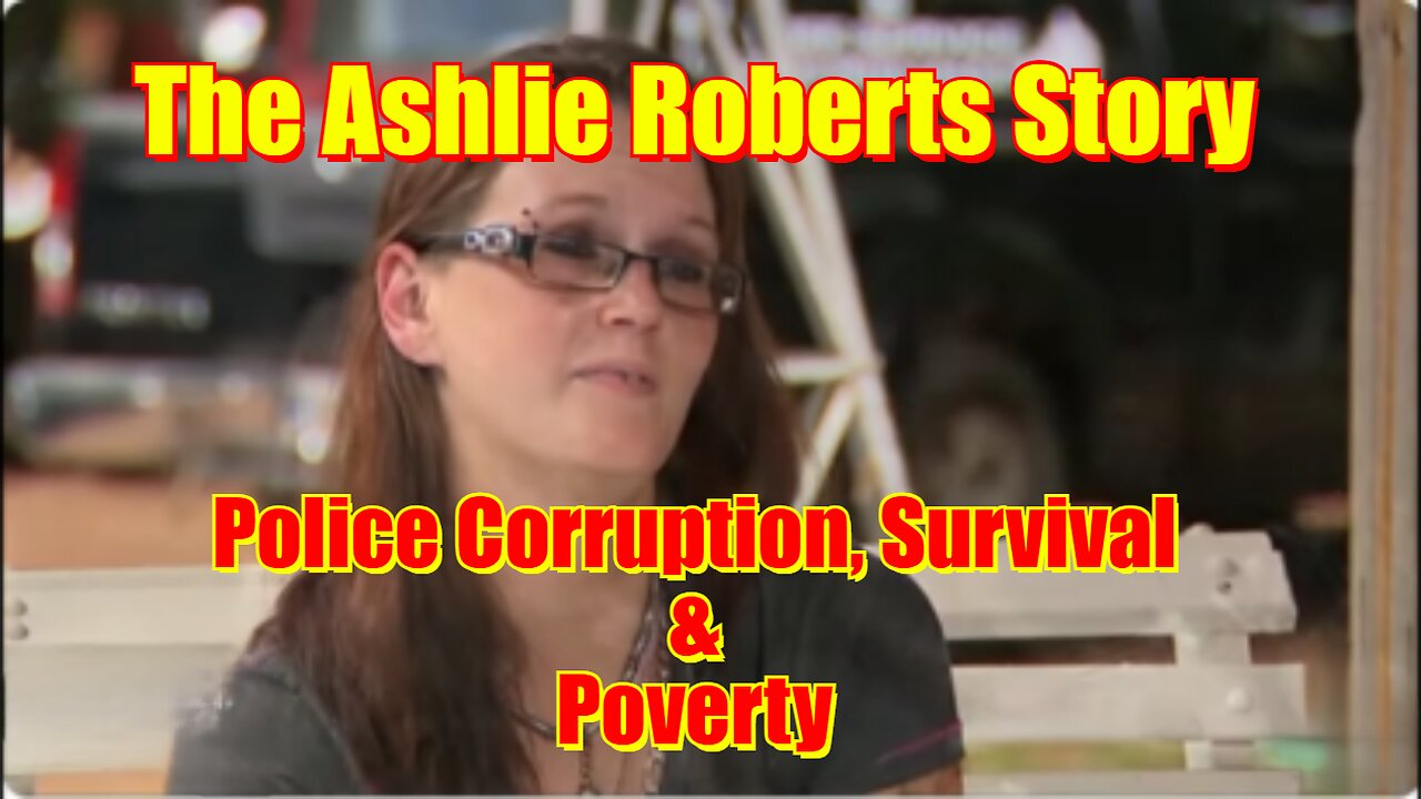 The Ashlie Roberts Story: Police Corruption and Survival