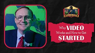 Why Video Works and How to Get Started
