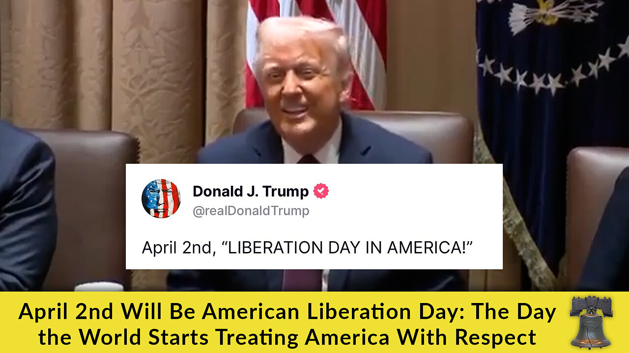 April 2nd Will Be American Liberation Day: The Day the World Starts Treating America With Respect