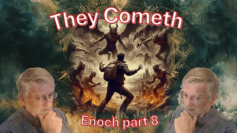 They Cometh – Book of Enoch part 7