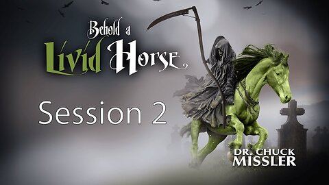 Behold a Livid Horse - Session 2 - Chuck Missler