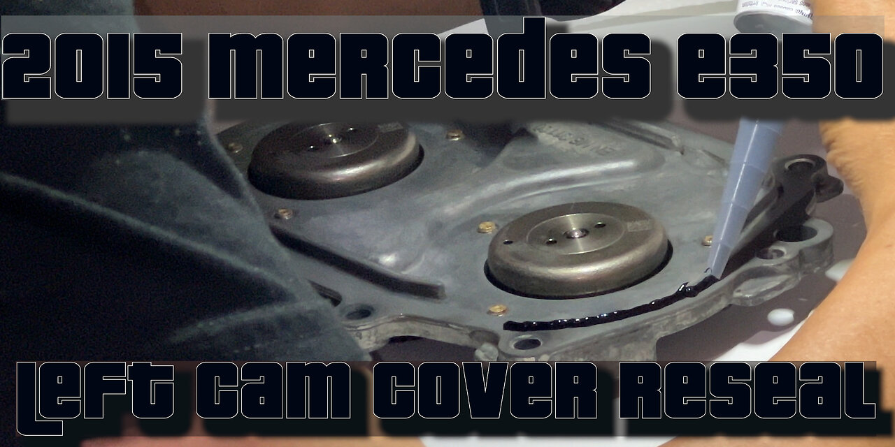 2015 Mercedes E350 Cam cover reseal