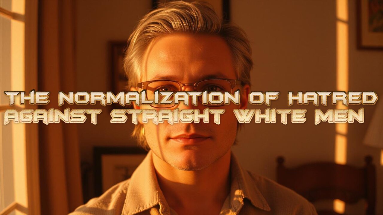 The Normalization Of Hatred Against Straight White Men