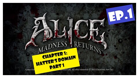 Ep.1 | Chapter 1: Hatter's Domain Part 1 (Alice Madness Returns) *NC*
