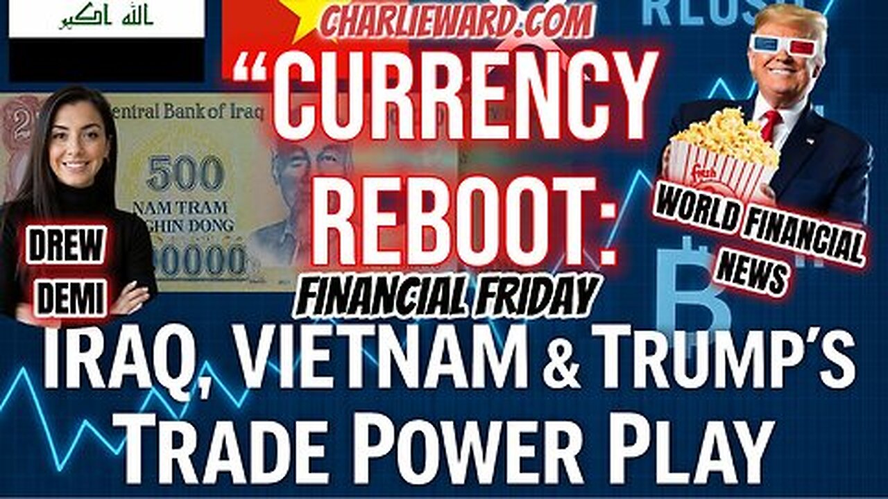 CURRENCY REBOOT: IRAQ, VIETNAM & TRUMP'S TRADE POWER PLAY WITH DREW DEMI