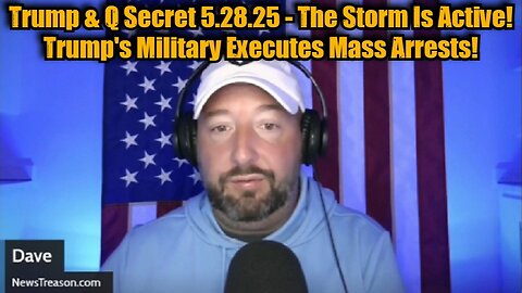 NewsTreason: Trump & Q Secret 5.28.25 - The Storm Is Active! Trump's Military Executes Mass Arrests!