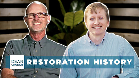 Restoration History | Dear Church Ep. #320