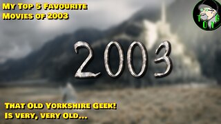 That Old Yorkshire Geek's Top 5 Movies of 2003