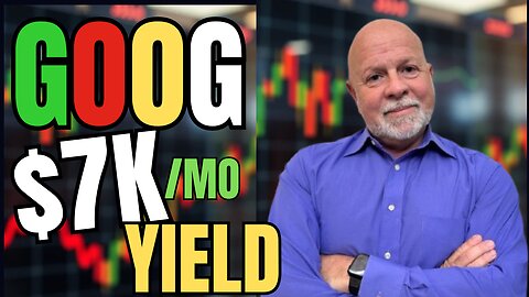 GOOG $7K/Mo YIELD