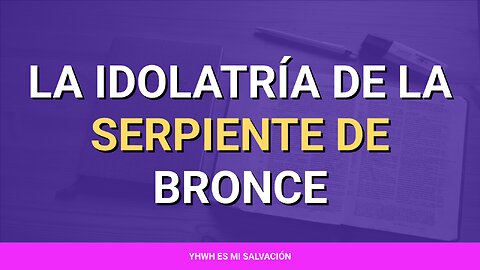📖 La idolatría de la serpiente de bronce | Números 21:4-9