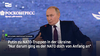 Putin zu NATO-Truppen in der Ukraine: "Nur darum ging es der NATO doch von Anfang an"