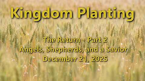 Kingdom Planting – Episode 16 – Angels, Shepherds, and a Savior